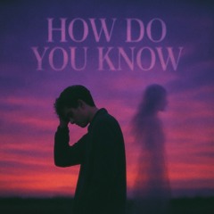 How Do You Know-by Pete Diaz