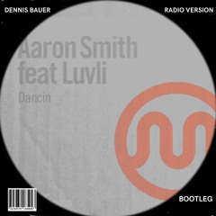 Aaron Smith - Dancin (Dennis Bauer Bootleg) (Radio Version) (FREE DOWNLOAD)
