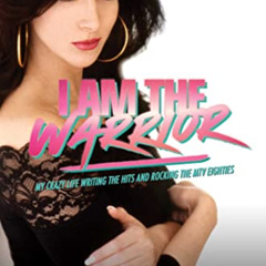 View PDF 📑 I Am the Warrior: My Crazy Life Writing the Hits and Rocking the MTV Eigh