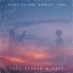 Something About You - Joel Renker & Saif