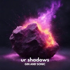 Gin and Sonic - ur shadows
