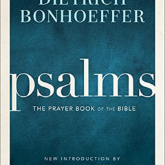 VIEW EPUB 📬 Psalms: The Prayer Book of the Bible by  Dietrich Bonhoeffer &  Walter B