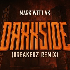 Mark With AK - DARKSIDE (BREAKERZ REMIX)