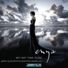 Enya - My! My! Time Flies! (Jerry Dj Slowstyle Bootleg Remix 2023)