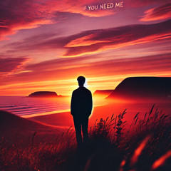 if you need me