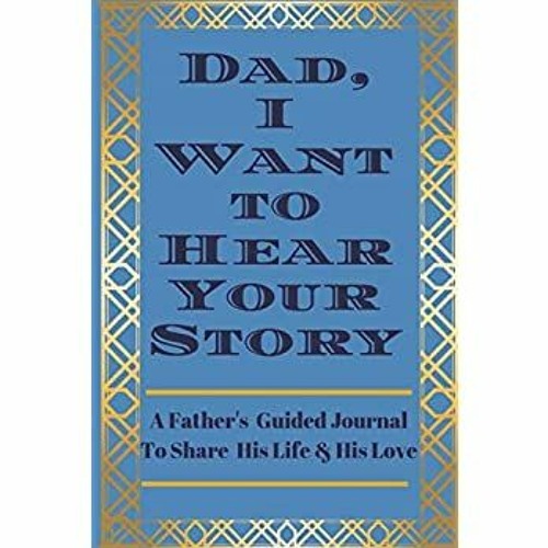 Ebook Dad I Want To Hear Your Story A Fathera A A S Guided Journal To Share His Life His Lo By Keshia Malkin