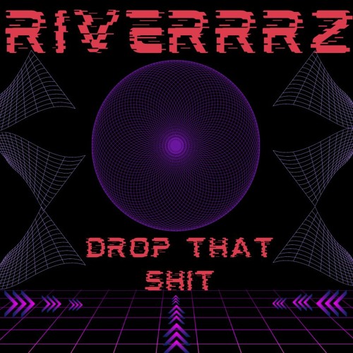 Riverrrz - Drop That Shit [FREE DOWNLOAD]