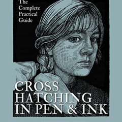 VIEW KINDLE 📤 Crosshatching in Pen and Ink: The Complete Practical Guide by  August