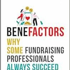 [READ] [EBOOK EPUB KINDLE PDF] BeneFactors: Why Some Fundraising Professionals Always