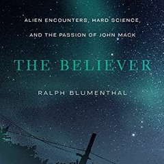 [Get] [PDF EBOOK EPUB KINDLE] The Believer: Alien Encounters, Hard Science, and the P