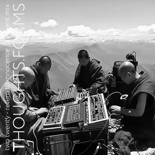 THOUGHTS.FORMS X two twenty - return to innocence / ambient mix