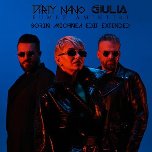 DIRTY NANO X GIULIA - FUMEZ AMINTIRI ( SORIN MICHNEA EDIT EXTENDED) 123