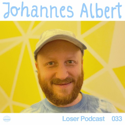 Loser Podcast 033 - Johannes Albert