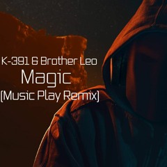 K-391 & Brother Leo - Magic (Music Play Remix)