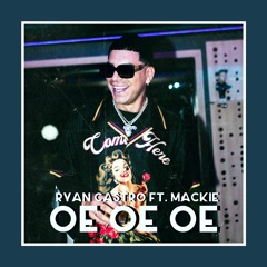 Ryan Castro Ft Mackie - Oe oe oe (Extended) 2 versiones