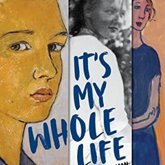 [View] EPUB KINDLE PDF EBOOK It's My Whole Life: Charlotte Salomon: An Artist in Hidi