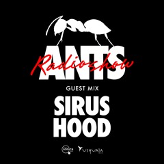 ANTS RADIO SHOW Guest Mix: Sirus Hood