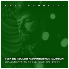 FREE DOWNLOAD: Fuck the Industry and Motherfuck Radio, Man! - Explosion (Gavin Rochford 2022 Rework)