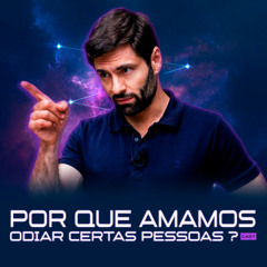 1255 - Por Que Amamos Odiar Certas Pessoas?