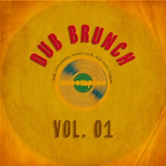 Dub Brunch Vol 01 | dub, rocksteady, lovers rock, and roots reggae