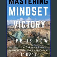#^DOWNLOAD 💖 Mastering Mindset for Victory: Unleashing Positive Thinking, Visualization, and Resil