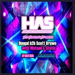 Scott Brown B2B Dougal & Mc Static MC Wotsee @ HAS - The Summer Special (27/07/2024)