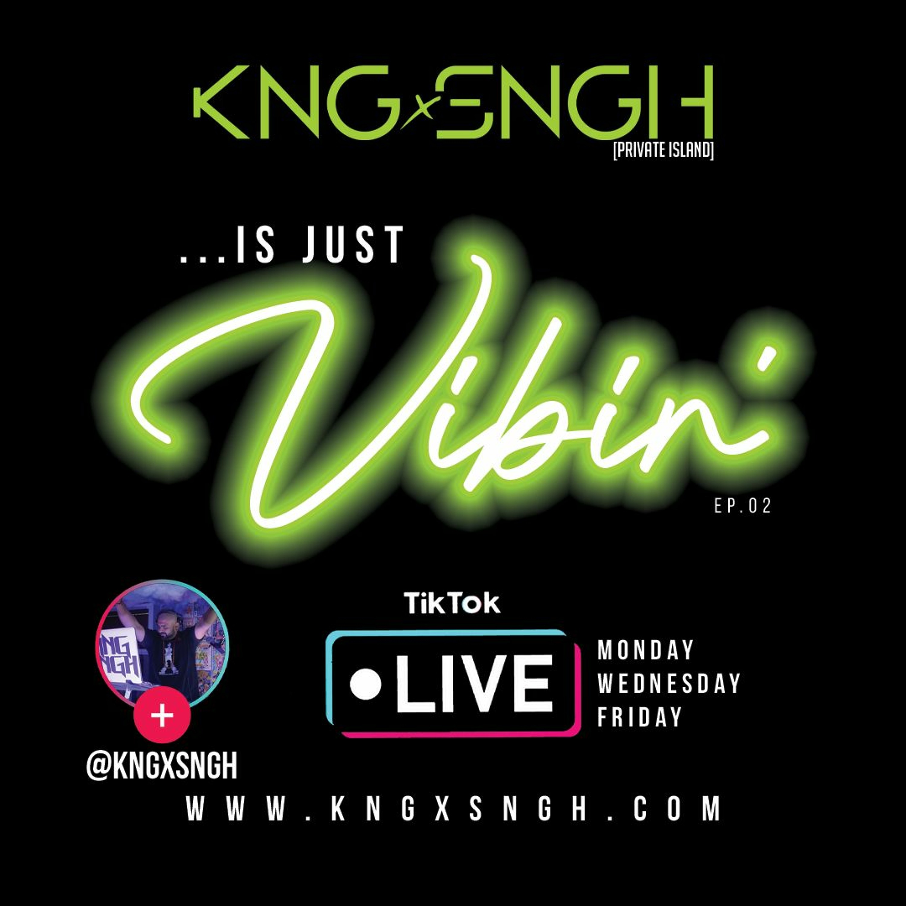 ...is Just Vibin' ep.02 [LIVE MONDAYS ON TIKTOK @kngxsngh | www.kngxsngh.com episode artwork