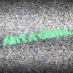 Ain't A Game. [prod. Triheart x Keyon x Lulescu]