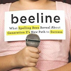 DOWNLOAD EPUB 💛 Beeline: What Spelling Bees Reveal About Generation Z's New Path to