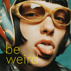 be weird