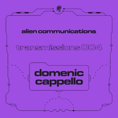 Alien Communications: Transmissions 004 - Domenic Cappello