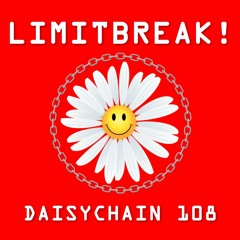 Daisychain 108 - limitbreak!