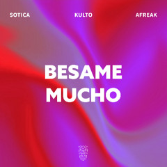 Sotica, KULTO & Afreak - Besame Mucho