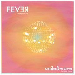 smile&wave - FEVER (I HARDLY KNOW HER)