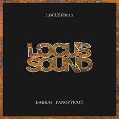 LOCUSFD013: Darkai - Panopticon [FREE DOWNLOAD]