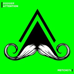 Dodger - Attention (Original Mix) [MUSTACHE CREW RECORDS]