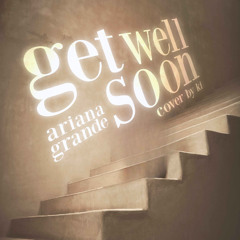 Ariana Grande - get well soon (Cover)