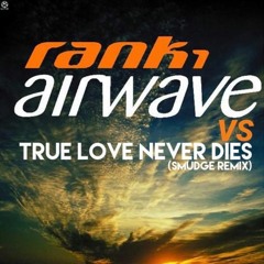Rank1 - Airwave vs True Love Never Dies (Smudge Remix)