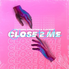 Brothers Evolution & Clockerz - Close 2 Me