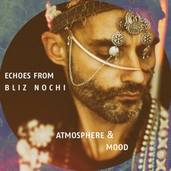 Echoes from Bliz Nochi -  Atmosphere & Mood