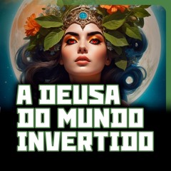 A Deusa do Mundo Invertido | DISTOPIA - Ep. 06