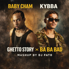 Baby Cham & Kybba - Ghetto Story x Ba Ba Bad  (Dj Fato mash up)