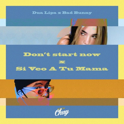 Stream Si Veo a tu Mama x Don't Start Now - Bad Bunny x Dua Lipa (Chuy  Mashup) by CHUY | Listen online for free on SoundCloud