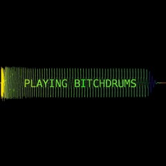 Playing Bitchdrums