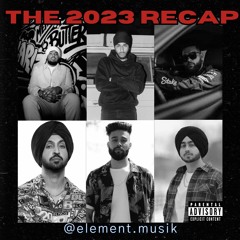 THE 2023 RECAP | Top 2023 Punjabi Songs | @element.musik