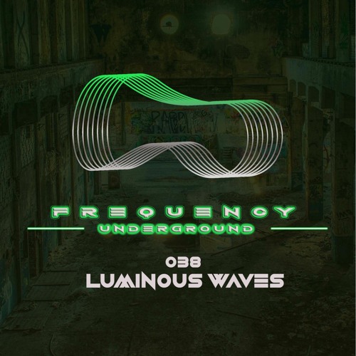 Frequency Underground | Episode 038 | Luminous Waves