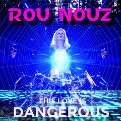 Rou Nouz - This love is dangerous