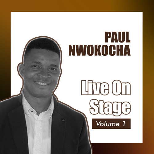 Stream Paul Nwokocha Listen to Live on Stage, Vol. 1 playlist online