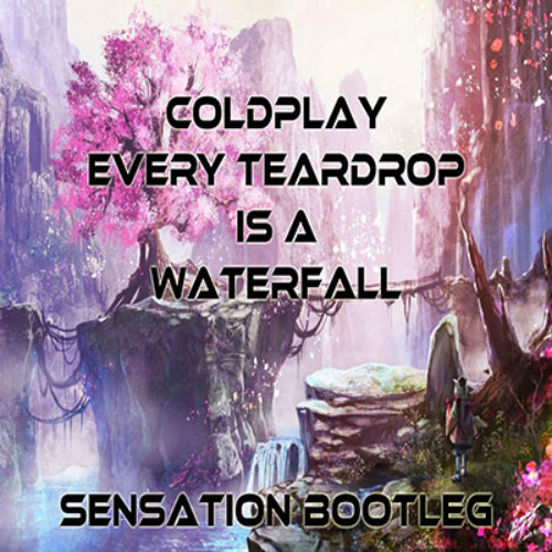 Coldplay - Every Teardrop Is A Waterfall (Sensation Bootleg) (FREE DOWNLOAD)