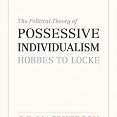 VIEW EPUB 📫 The Political Theory of Possessive Individualism: Hobbes to Locke (Wynfo